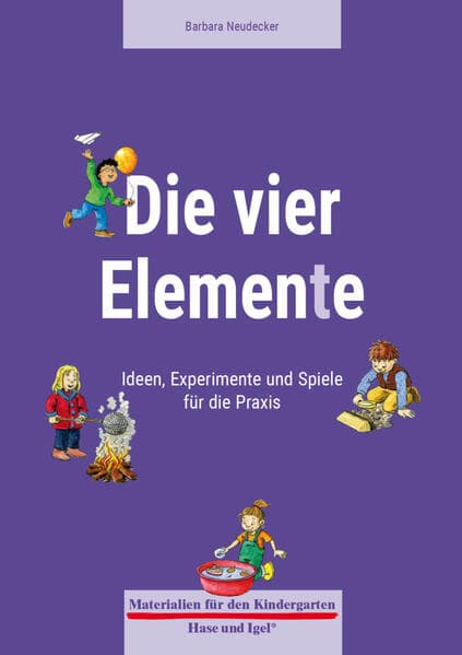 Die vier Elemente: Ideen, Experimente und Spiele für die Praxis