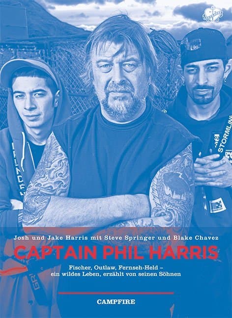 Captain Phil Harris: Fischer, Outlaw, Fernseh-Held - ein wildes Leben, erzählt von seinen Söhnen