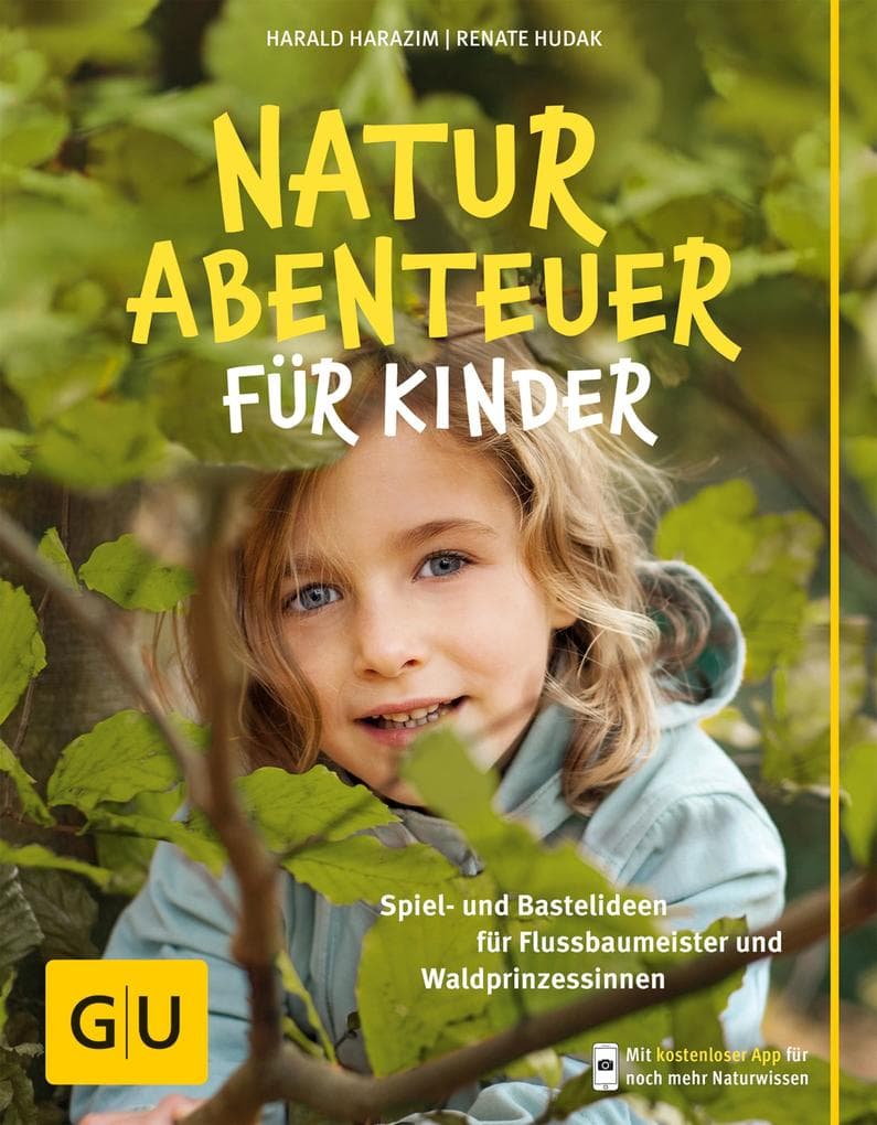 Naturabenteuer für Kinder: Spiel - und Bastelideen für Flussbaumeister und Waldprinzessinnen
