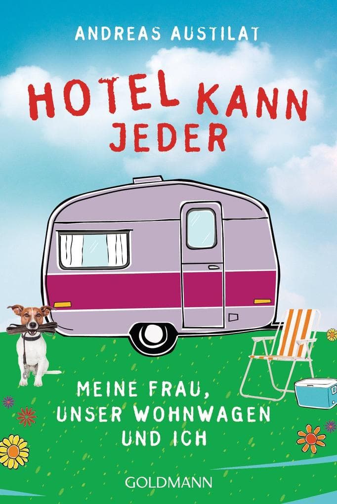 Hotel kann jeder: Meine Frau, unser Wohnwagen und ich
