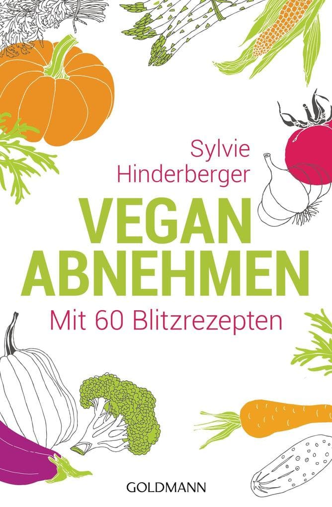 Vegan abnehmen: Mit 60 Blitzrezepten