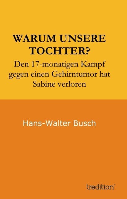 Warum unsere Tochter?: Den 17-monatigen Kampf gegen einen Gehirntumor hat Sabine verloren