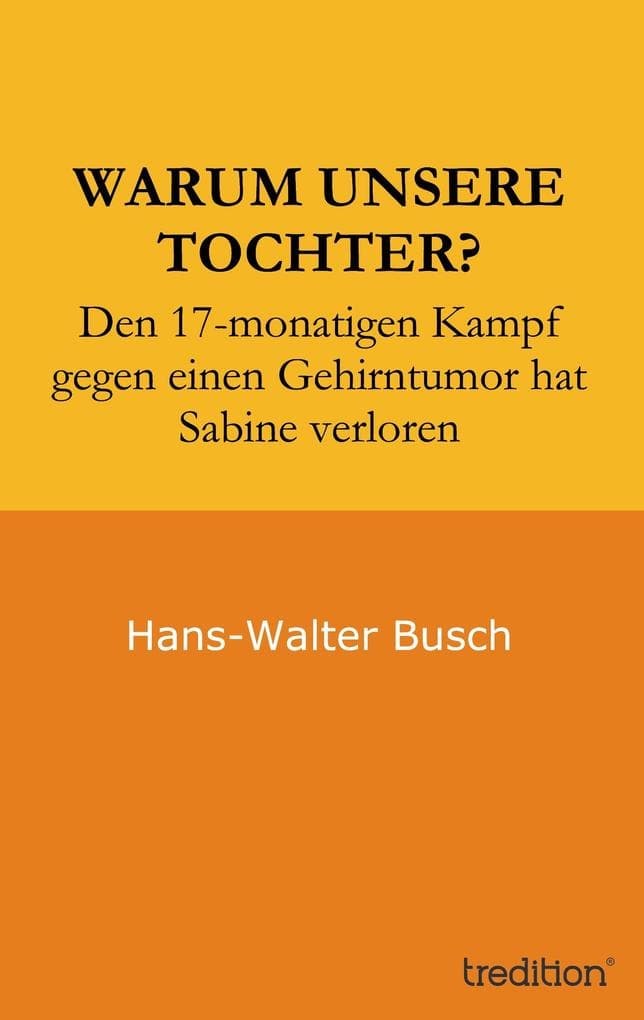 Warum unsere Tochter?: Den 17-monatigen Kampf gegen einen Gehirntumor hat Sabine verloren