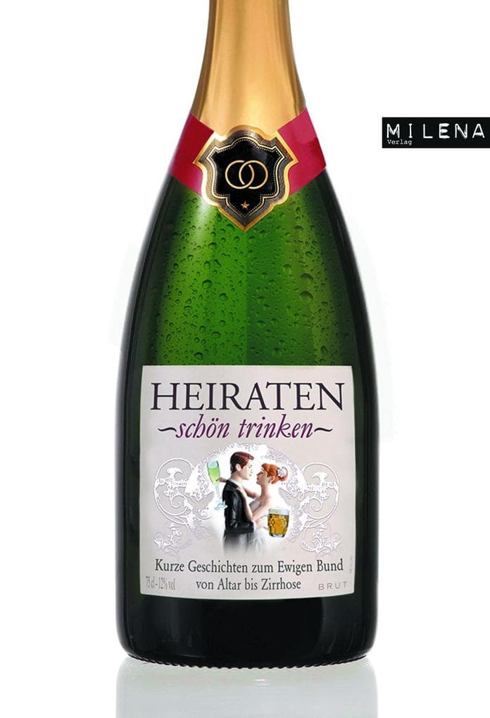 Heiraten schön trinken: Kurze Geschichten zum Ewigen Bund