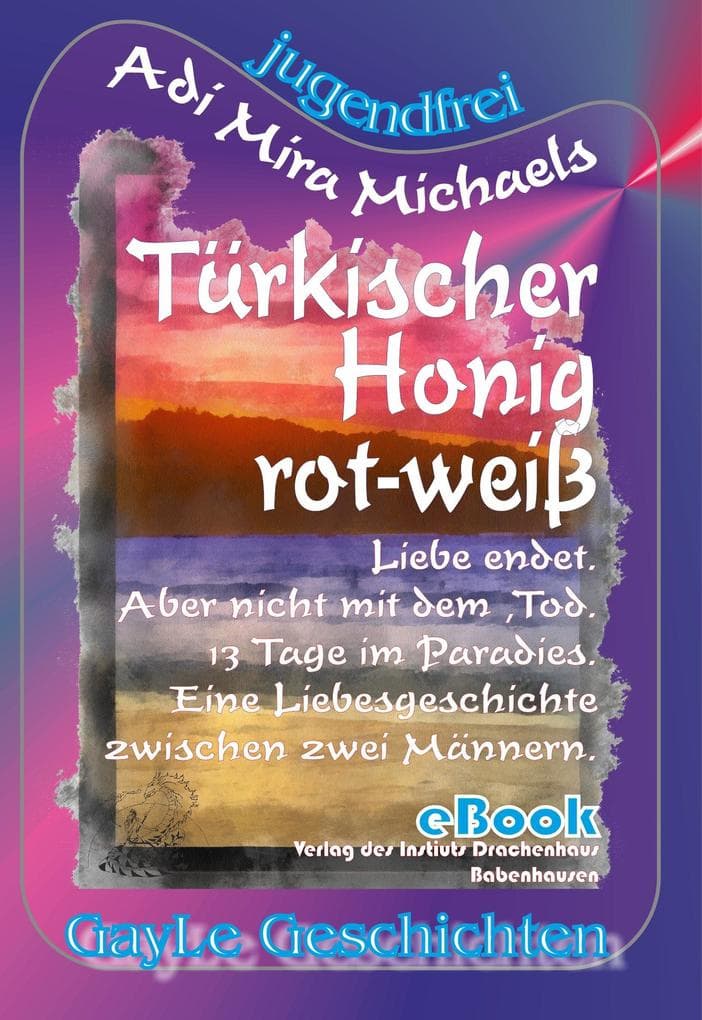 Türkischer Honig -- rot-weiß: Liebe endet -- aber nicht mit dem Tod. 13 Tage im Paradies. Eine Liebesgeschichte zwischen zwei Männern. (Jugendfreie Version)