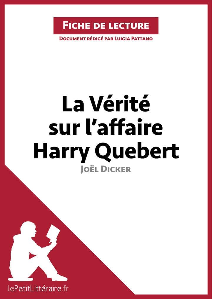 La Vérité sur l'affaire Harry Quebert de Joël Dicker (Fiche de lecture): Analyse complète, résumé détaillé et guide de lecture de l'oeuvre
