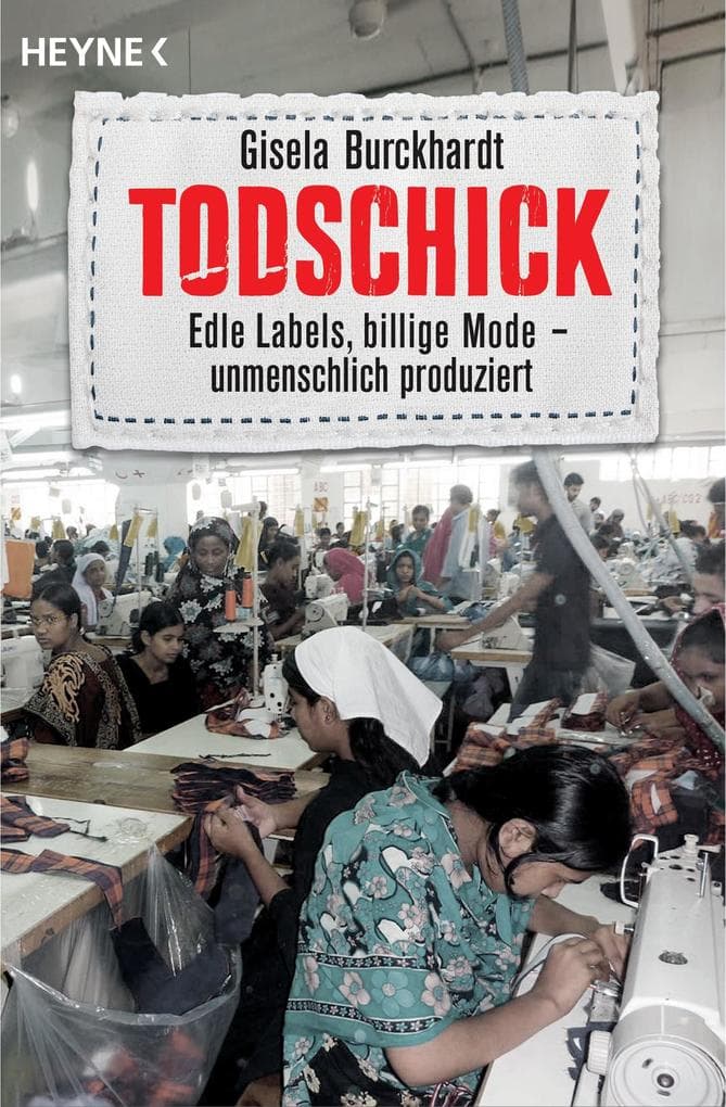 Todschick: Edle Labels, billige Mode - unmenschlich produziert