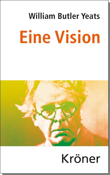 Eine Vision: (Schlüssel zum Gesamtwerk des Literaturnobelpreisträgers. Erstübersetzung von Axel Monte. Mystisch-philosophisches Werk mit Elementen des Okkultismus)