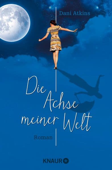 Die Achse meiner Welt: Roman | Der erste Liebesroman der Bestseller-Autorin und Meisterin der großen Gefühle, Dani Atkins