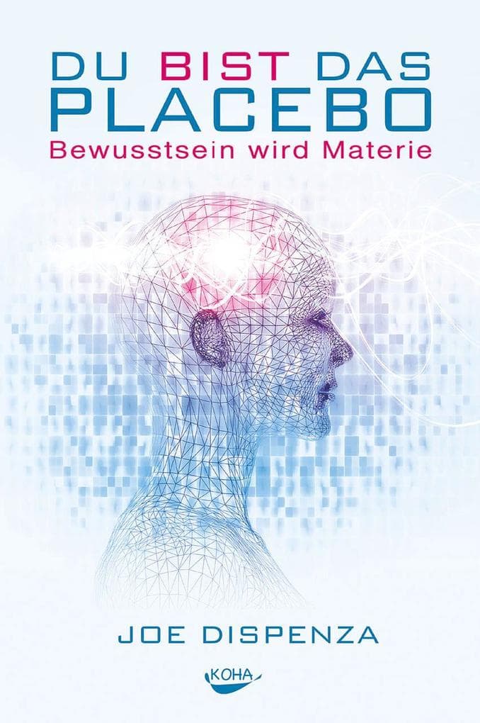 Du bist das Placebo: Bewusstsein wird Materie