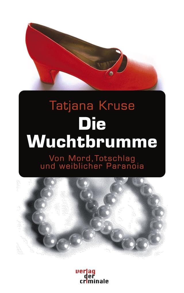 Die Wuchtbrumme: Von Mord, Totschlag und weiblicher Paranoia