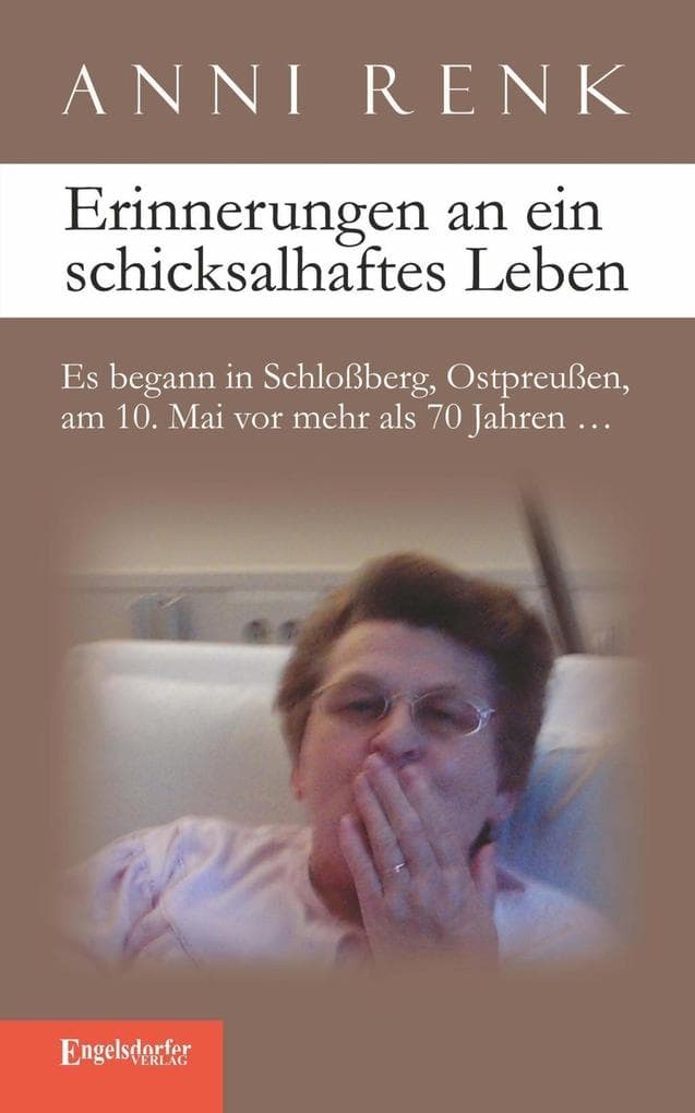 Erinnerungen an ein schicksalhaftes Leben: Es begann in Schloßberg, Ostpreußen, am 10. Mai vor mehr als 70 Jahren...
