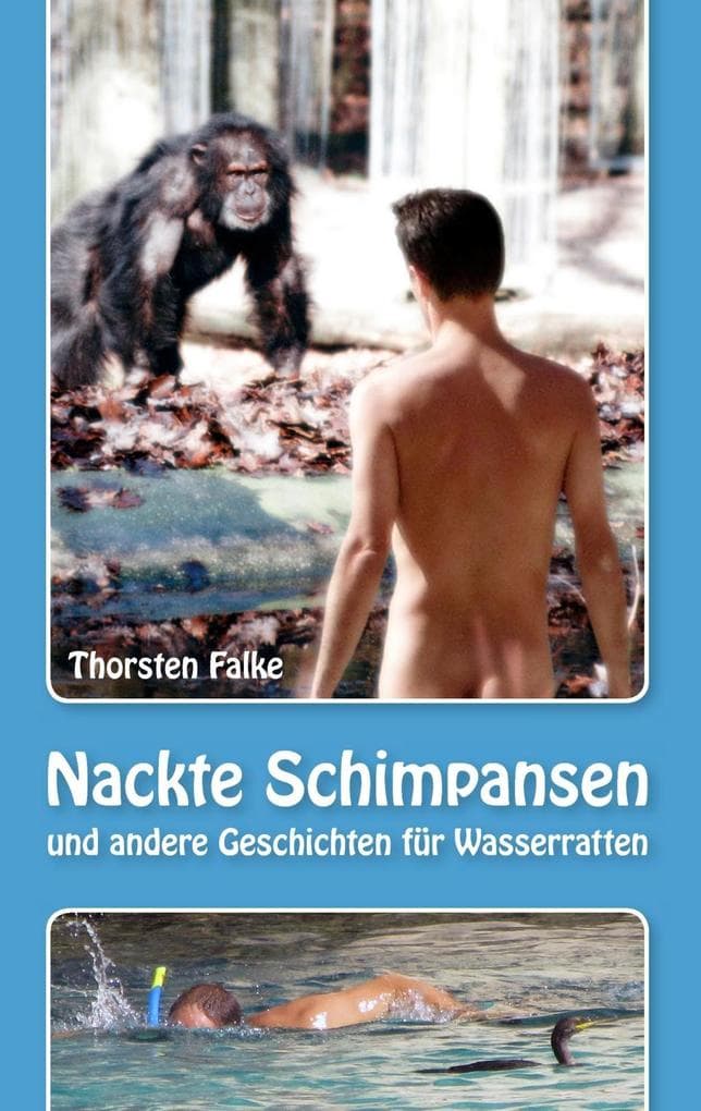 Nackte Schimpansen: und andere Geschichten für Wasserratten