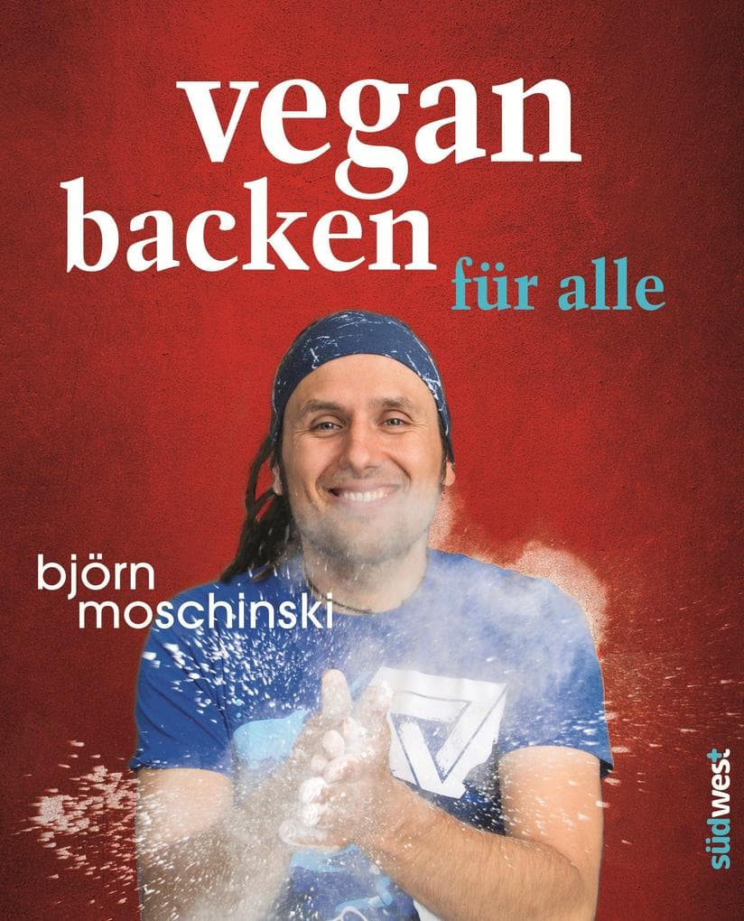 Vegan backen für alle: Süß & herzhaft - plus großes Dessert-Spezial
