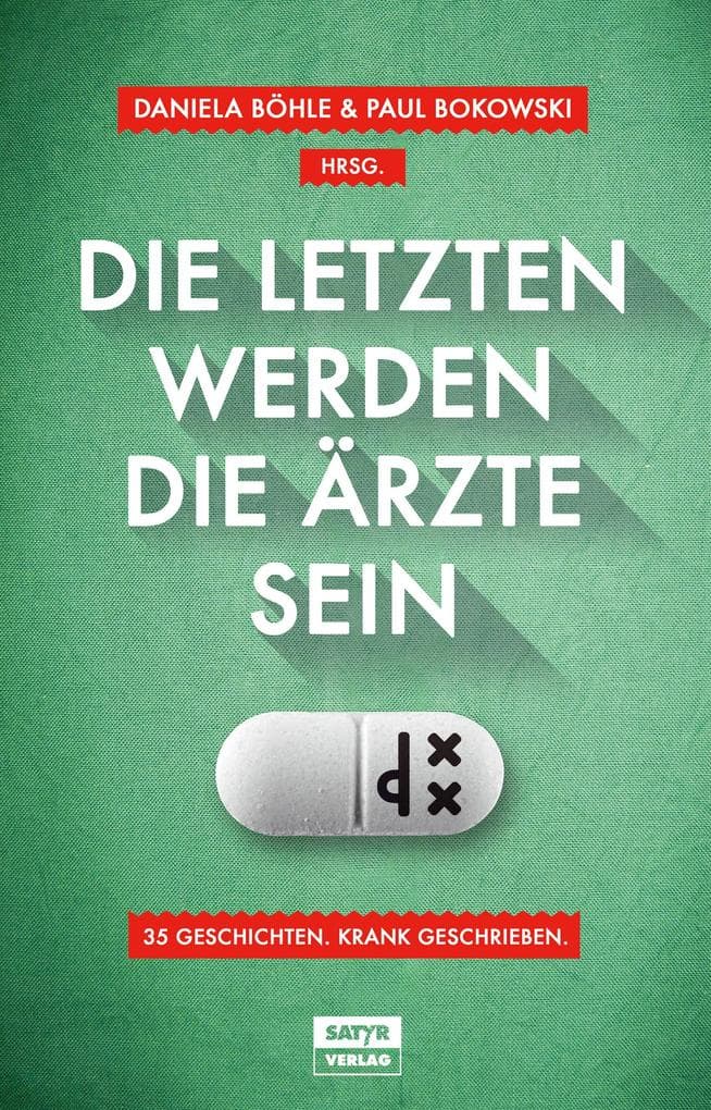 Die Letzten werden die Ärzte sein: 35 Geschichten, krank geschrieben