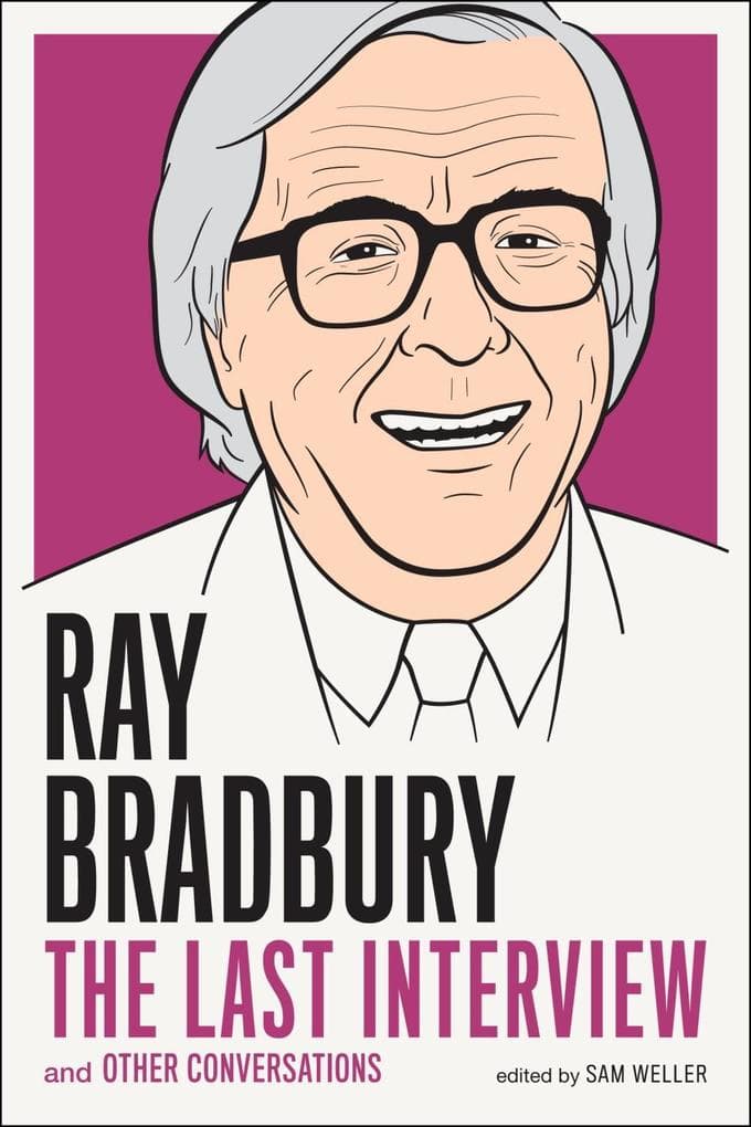 Ray Bradbury: The Last Interview: And other Conversations