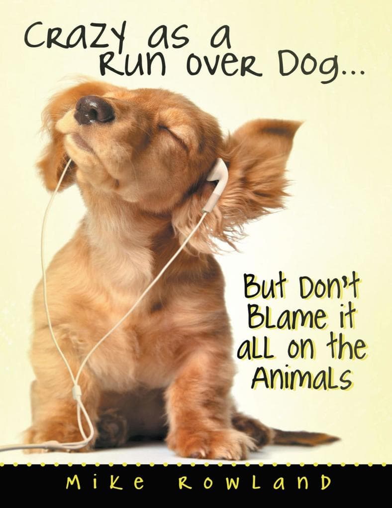 Crazy As a Run Over Dog ... But Don't Blame It All On the Animals