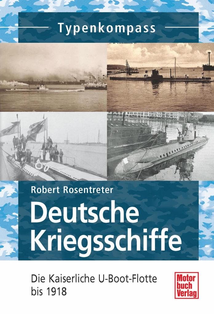 Deutsche Kriegsschiffe: Die kaiserliche U-Boot-Flotte bis 1918