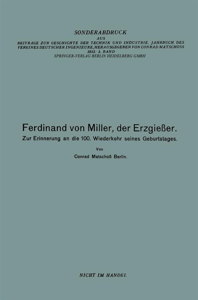 Ferdinand von Miller, der Erzgießer: Zur Erinnerung an die 100. Wiederkehr seines Geburtstages