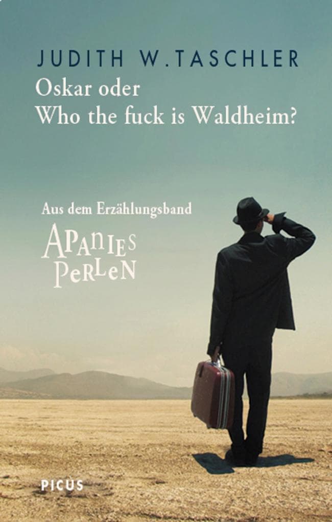 Oskar oder Who the fuck is Waldheim?: aus dem Erzählungsband "Apanies Perlen"