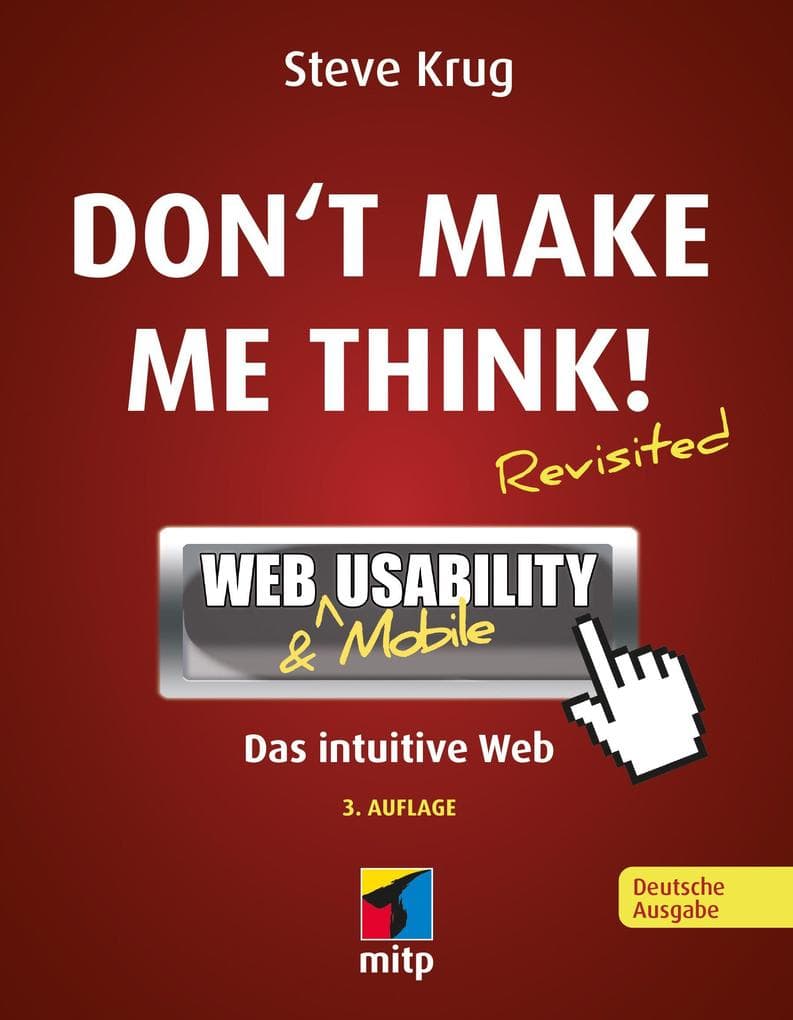 Don't make me think!: Web & Mobile Usability: Das intuitive Web