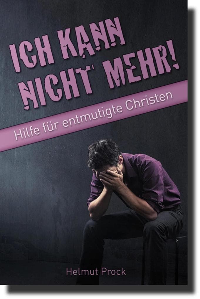 Ich kann nicht mehr!: Hilfe für entmutigte Christen