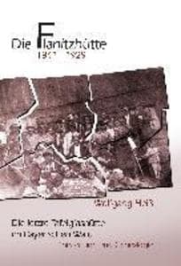 Die Flanitzhütte: Die letzte Tafelglashütte im Bayerischen Wald