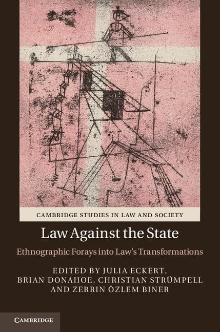 Law against the State: Ethnographic Forays into Law's Transformations