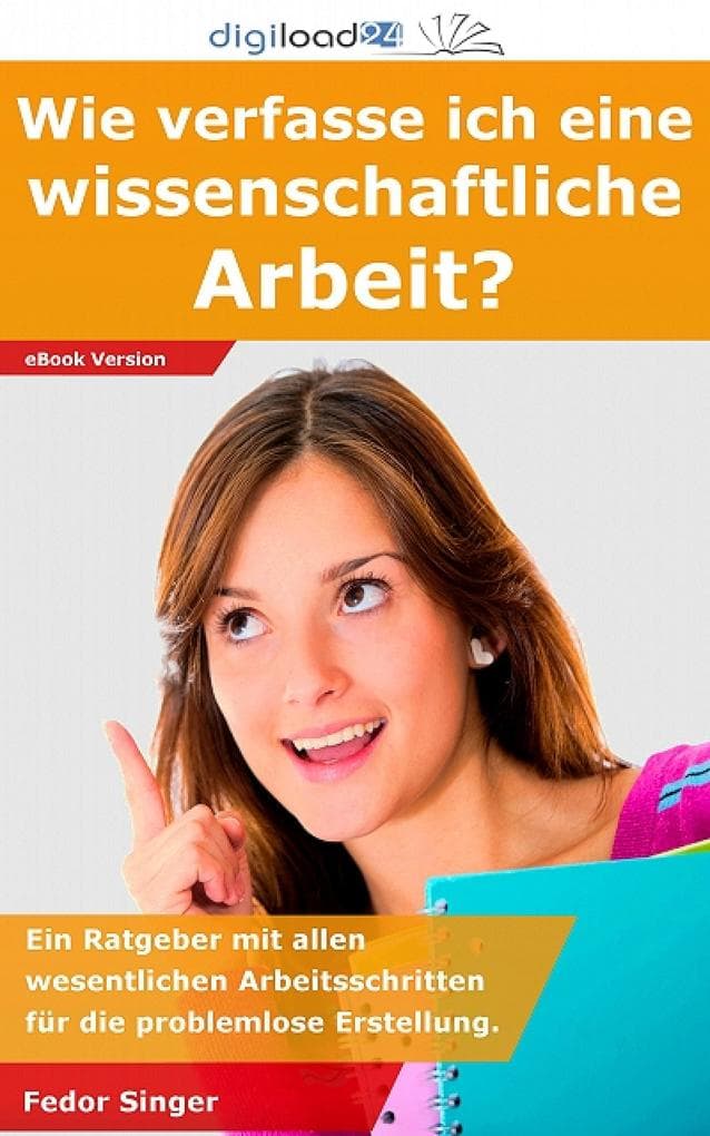 Wie verfasse ich eine wissenschaftliche Arbeit?: Wesentliche Arbeitsschritte für die problemlose Erstellung.