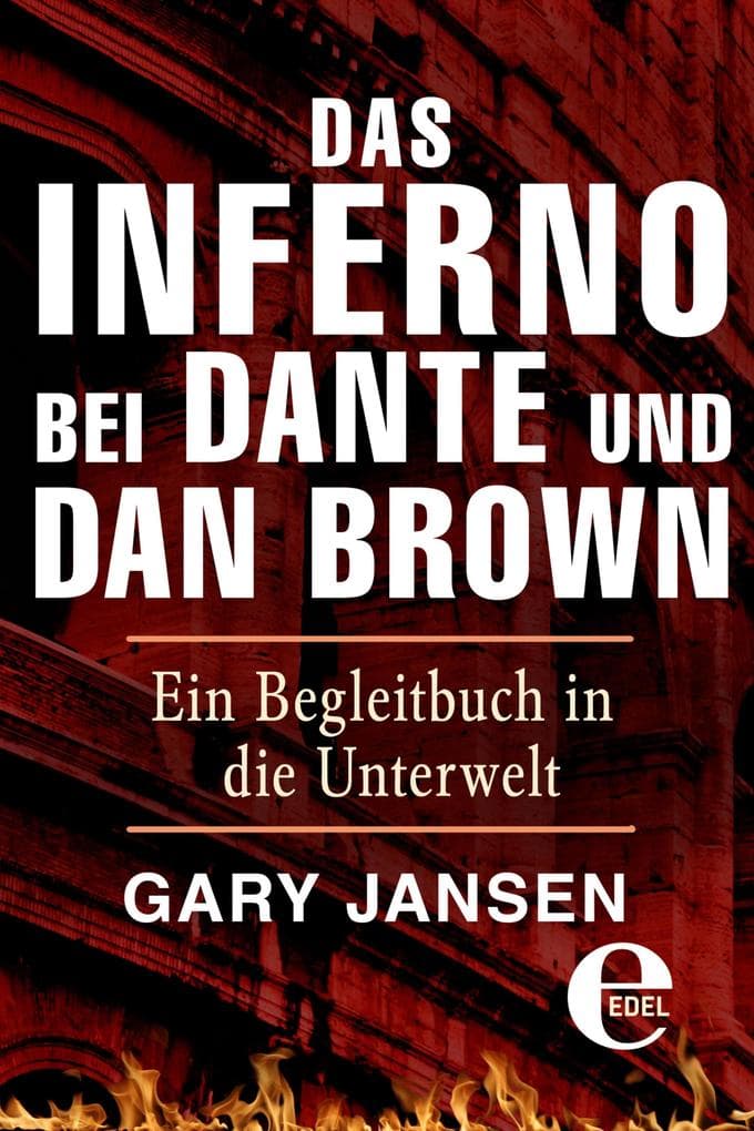Das Inferno bei Dante und Dan Brown: Ein Begleitbuch in die Unterwelt