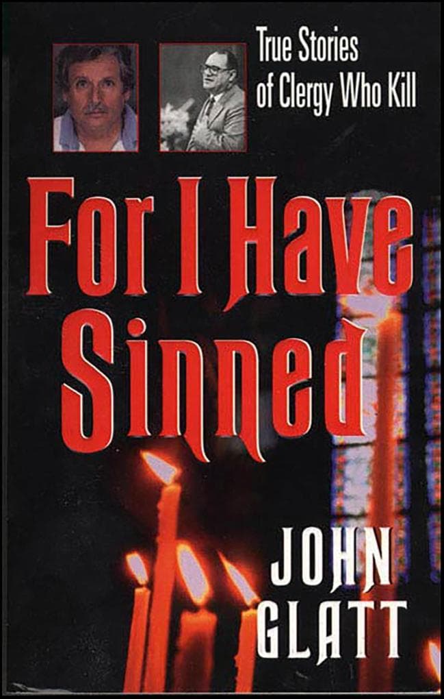 For I Have Sinned: True Stories of Clergy Who Kill