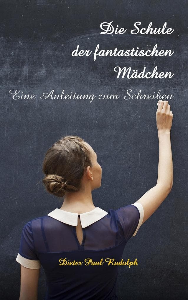 Die Schule der fantastischen Mädchen: Eine Anleitung zum Schreiben