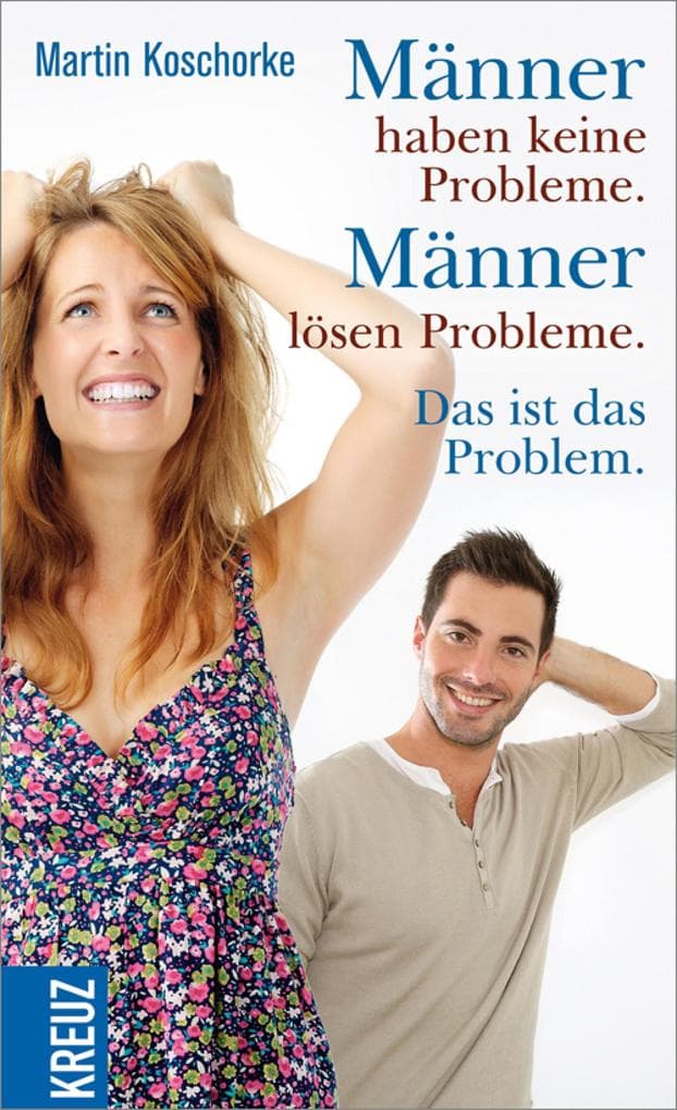 Männer haben keine Probleme. Männer lösen Probleme. Das ist das Problem