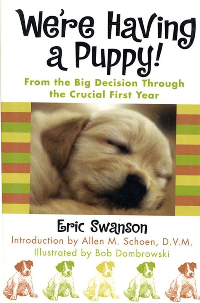 We're Having a Puppy!: From the Big Decision Through the Crucial First Year
