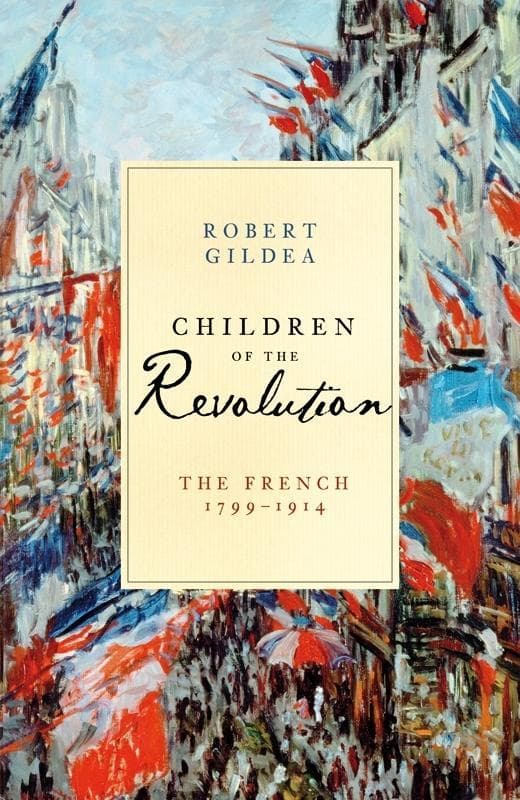 Children of the Revolution: The French, 1799-1914