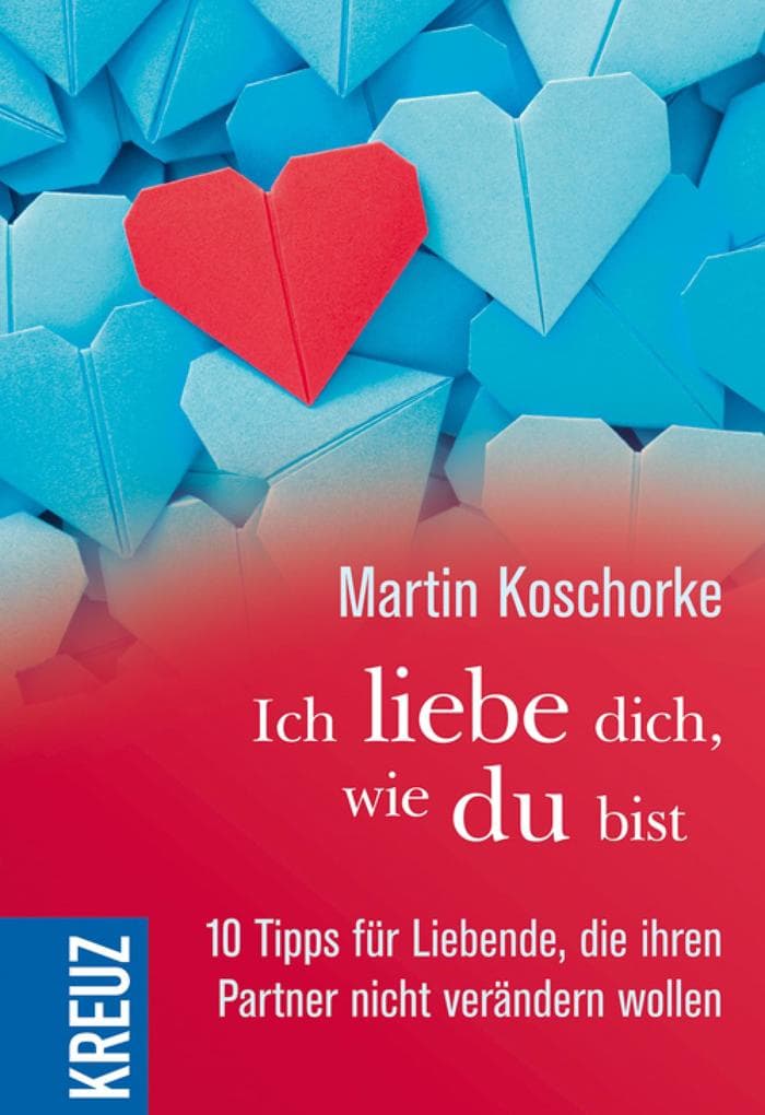 Ich liebe dich, wie du bist: 10 Tipps für Liebende, die ihren Partner nicht verändern wollen