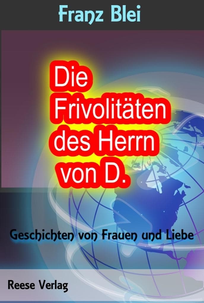 Die Frivolitäten des Herrn von D.: Geschichten von Frauen und Liebe