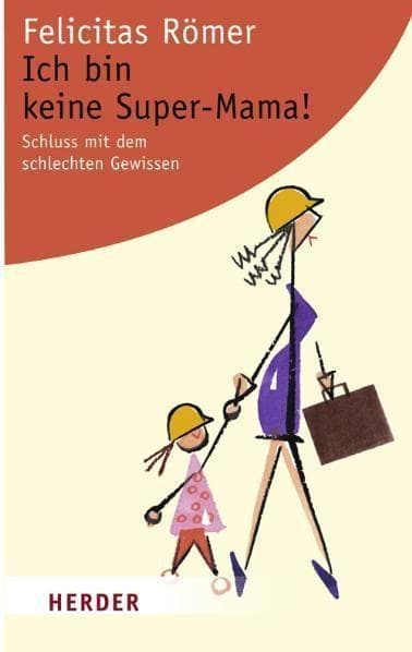 Ich bin keine Super-Mama!: Schluss mit dem schlechten Gewissen