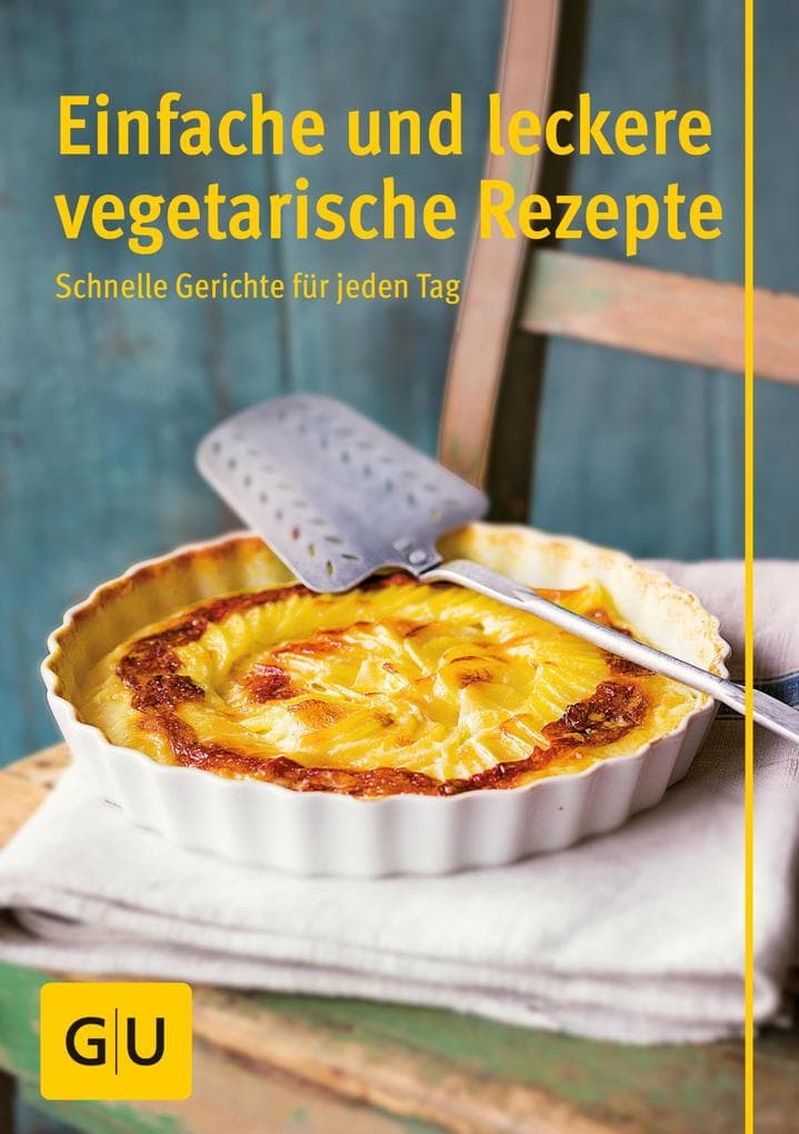 Einfache und leckere vegetarische Rezepte: schnelle Gerichte für jeden Tag
