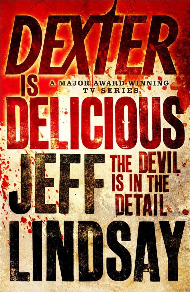 Dexter is Delicious: The GRIPPING thriller that's inspired the Showtime series DEXTER: ORIGINAL SIN and DEXTER: RESURRECTION (Book Five)