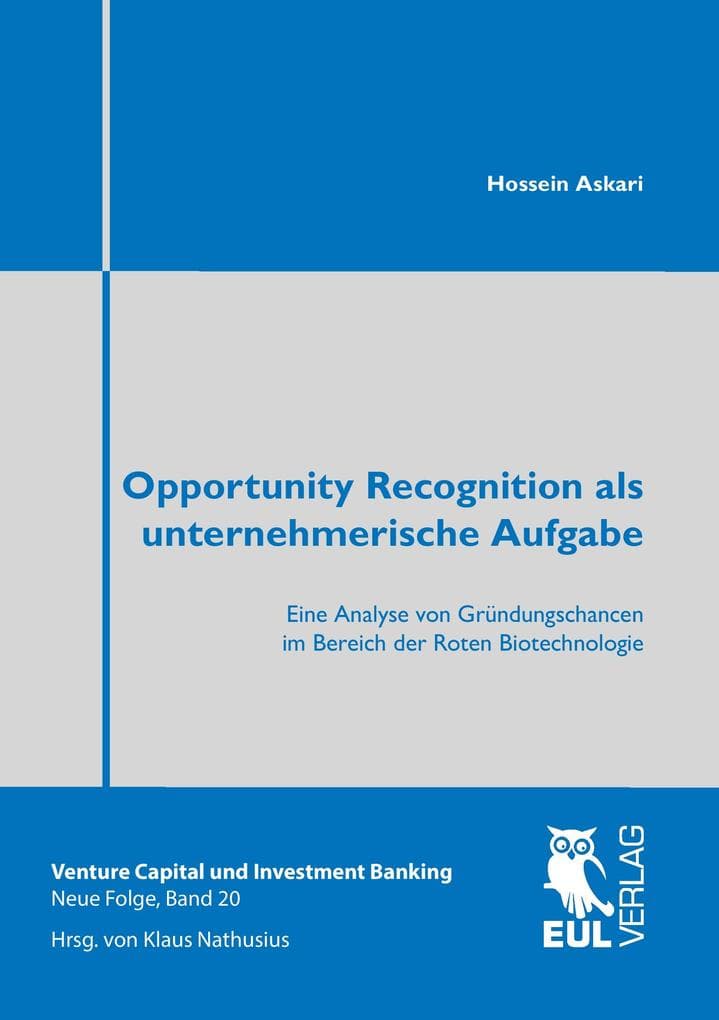 Opportunity Recognition als unternehmerische Aufgabe: Eine Analyse von Gründungschancen im Bereich der Roten Biotechnologie
