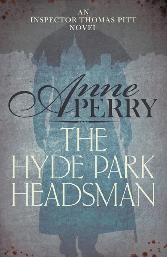 The Hyde Park Headsman (Thomas Pitt Mystery, Book 14): A thrilling Victorian mystery of murder and intrigue