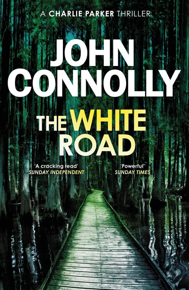 The White Road: Private Investigator Charlie Parker takes on evil in the fourth novel in the globally bestselling series