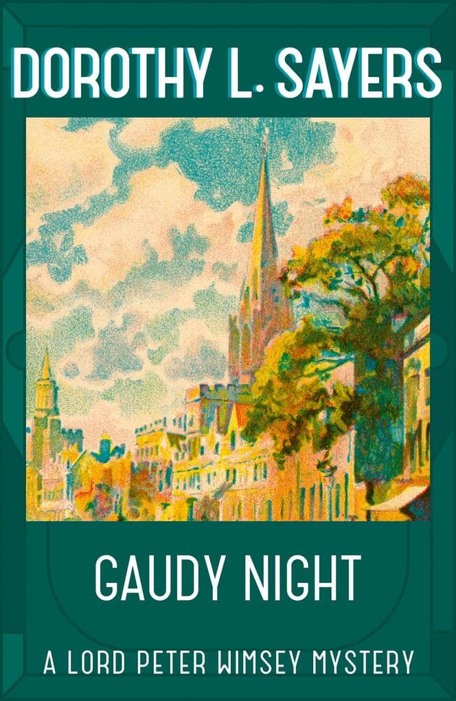 Gaudy Night: the classic Oxford college mystery from the legend of classic crime