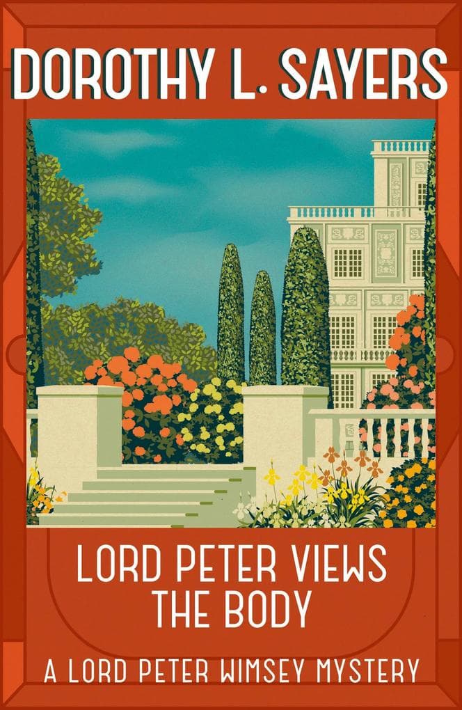 Lord Peter Views the Body: The iconic British detective series from one of our greatest ever mystery writers