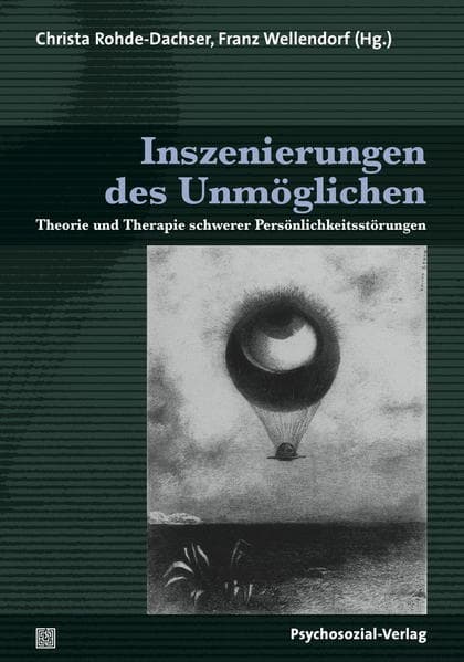 Inszenierungen des Unmöglichen: Theorie und Therapie schwerer Persönlichkeitsstörungen