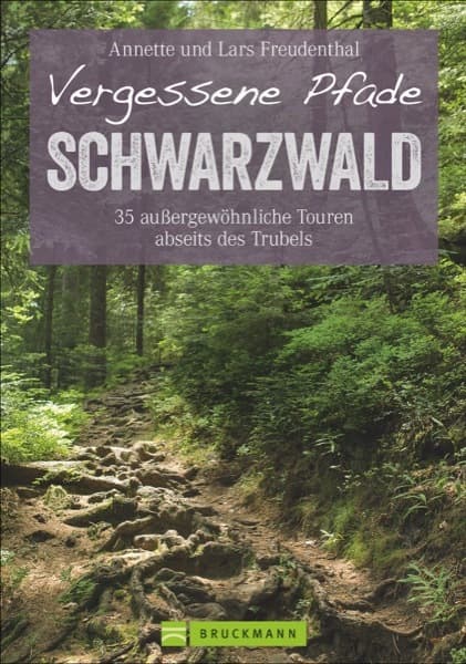 Vergessene Pfade Schwarzwald: 35 außergewöhnliche Touren abseits des Trubels
