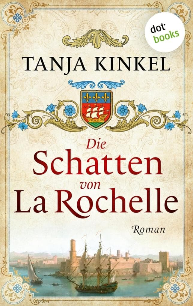 Die Schatten von La Rochelle: Roman | Ein großes Historienepos im Frankreich von Alexandre Dumas' »Die drei Musketiere«