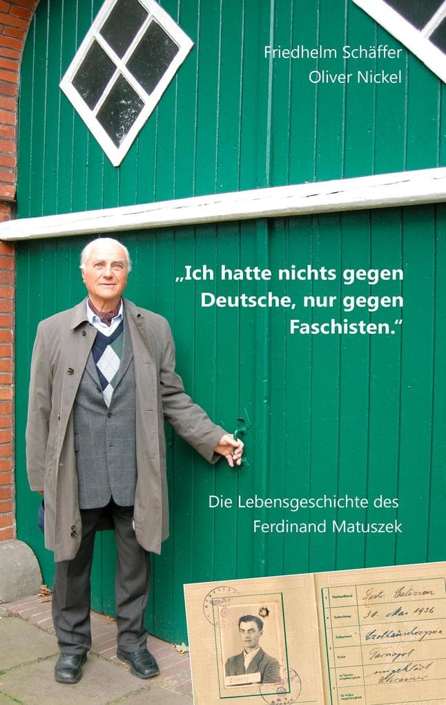 "Ich hatte nichts gegen Deutsche, nur gegen Faschisten.": Die Lebensgeschichte des Ferdinand Matuszek