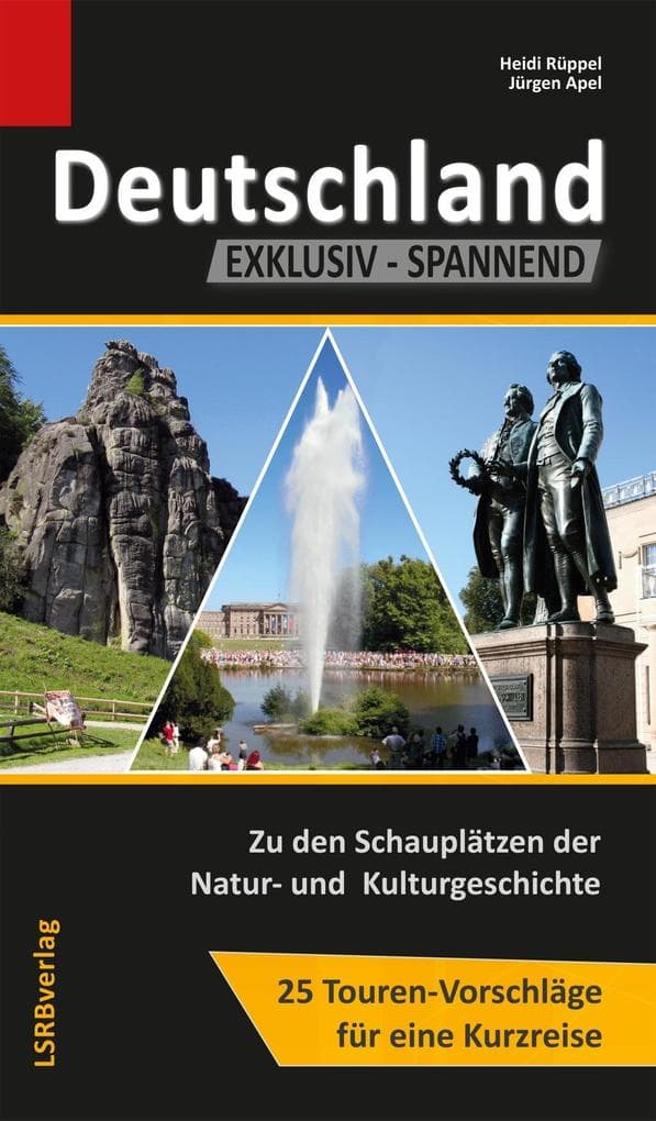 Deutschland EXKLUSIV-SPANNEND: 25 Touren-Vorschläge für eine Kurzreise - Zu den Schauplätzen der Natur- und Kulturgeschichte